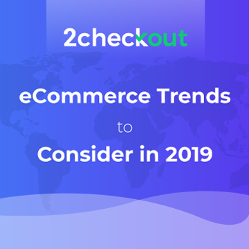 2Checkout Survey: eCommerce Trends for 2019