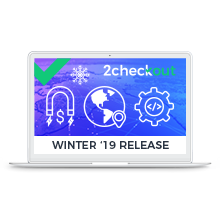 2Checkout's Winter '19 Release