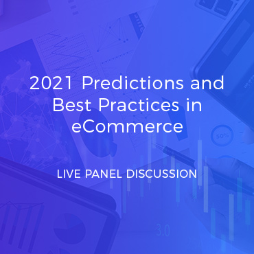 2021 Predictions and Best Practices in eCommerce - Live Panel