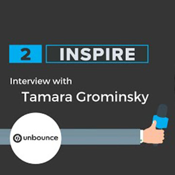 2Inspire Series – Interview with Tamara Grominsky from Unbounce
