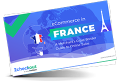 eCommerce in France: A Merchant's Cross-Border Guide to Online Sales