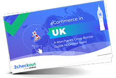 eCommerce in the UK: A Merchant's Cross-Border Guide to Online Sales